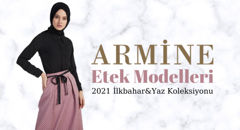 Armine Etek Modelleri 2021 İlkbahar-Yaz Koleksiyonu